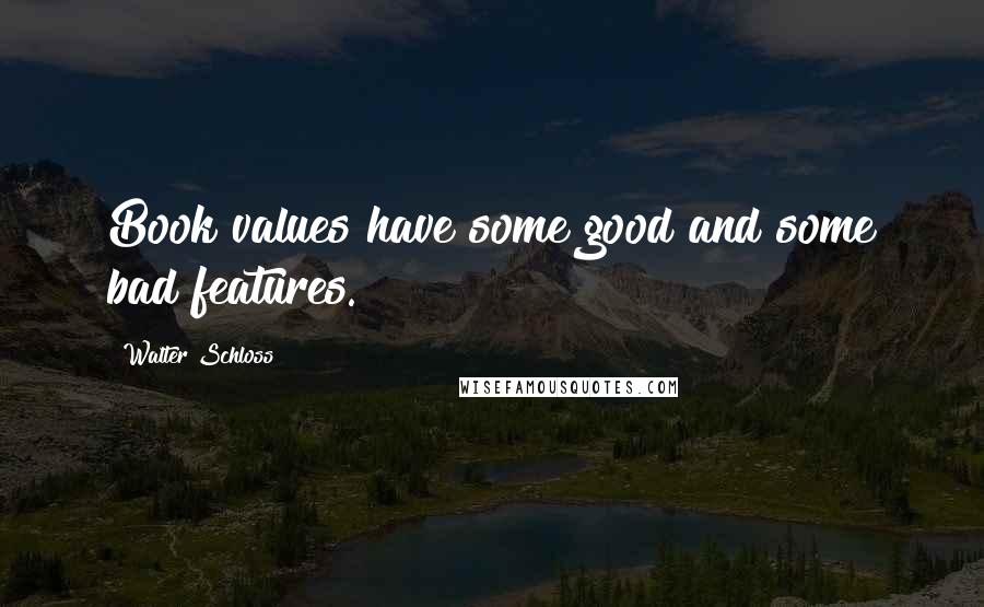 Walter Schloss Quotes: Book values have some good and some bad features.