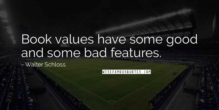 Walter Schloss Quotes: Book values have some good and some bad features.