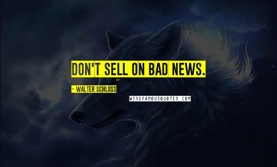 Walter Schloss Quotes: Don't sell on bad news.