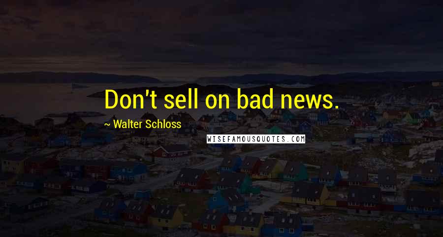 Walter Schloss Quotes: Don't sell on bad news.