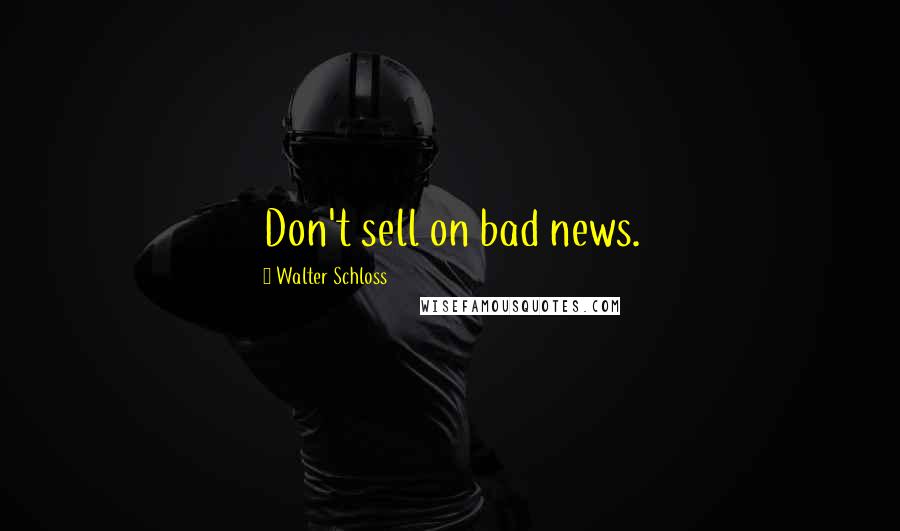 Walter Schloss Quotes: Don't sell on bad news.