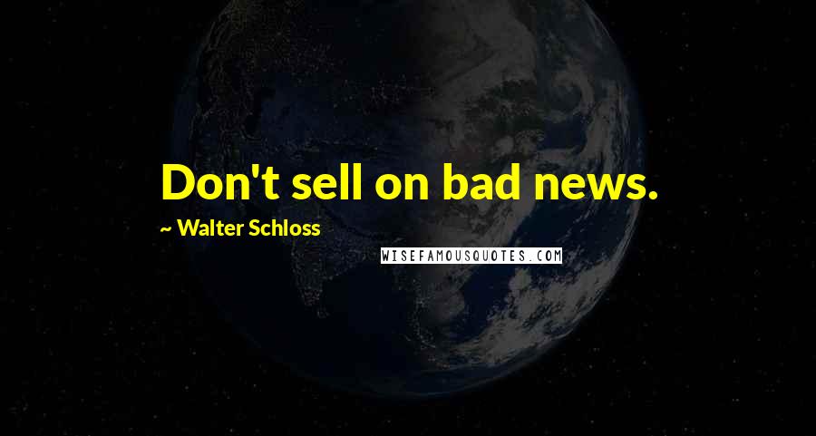 Walter Schloss Quotes: Don't sell on bad news.