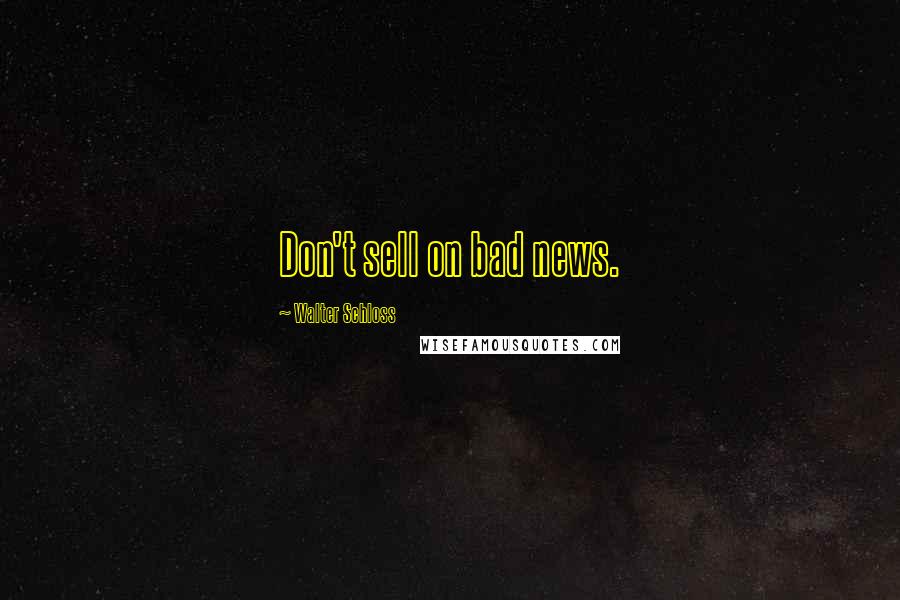 Walter Schloss Quotes: Don't sell on bad news.