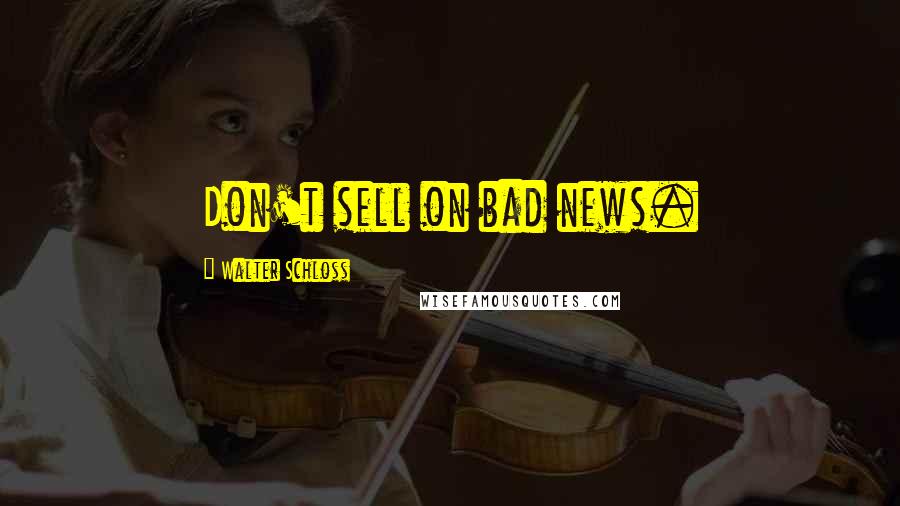 Walter Schloss Quotes: Don't sell on bad news.