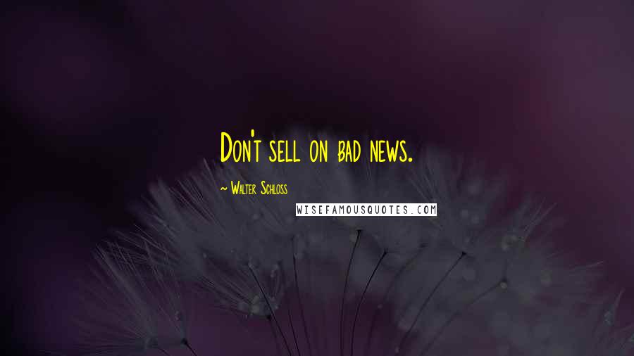 Walter Schloss Quotes: Don't sell on bad news.