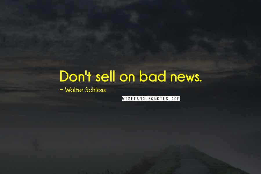 Walter Schloss Quotes: Don't sell on bad news.