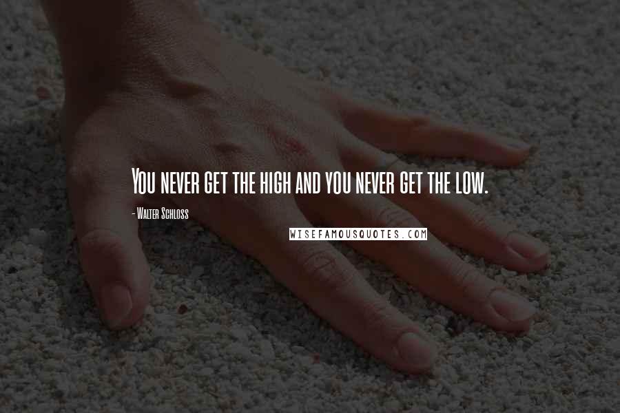 Walter Schloss Quotes: You never get the high and you never get the low.