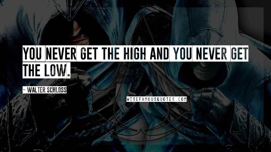 Walter Schloss Quotes: You never get the high and you never get the low.