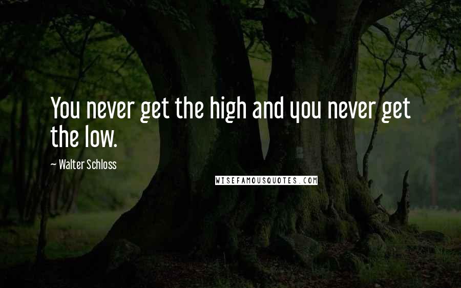 Walter Schloss Quotes: You never get the high and you never get the low.