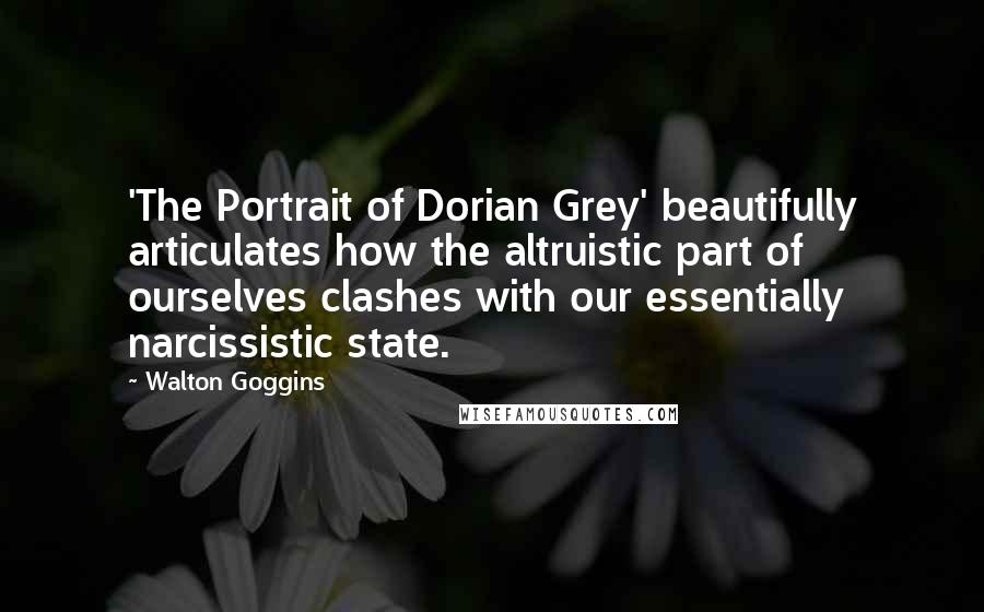 Walton Goggins Quotes: 'The Portrait of Dorian Grey' beautifully articulates how the altruistic part of ourselves clashes with our essentially narcissistic state.