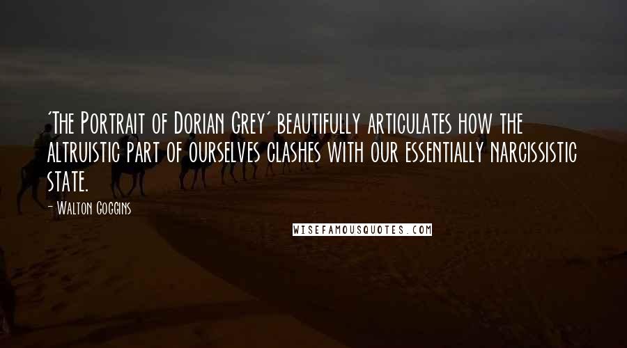 Walton Goggins Quotes: 'The Portrait of Dorian Grey' beautifully articulates how the altruistic part of ourselves clashes with our essentially narcissistic state.