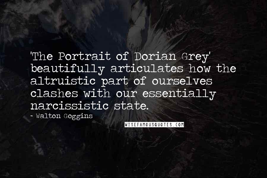 Walton Goggins Quotes: 'The Portrait of Dorian Grey' beautifully articulates how the altruistic part of ourselves clashes with our essentially narcissistic state.