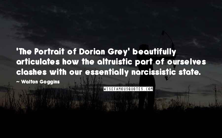 Walton Goggins Quotes: 'The Portrait of Dorian Grey' beautifully articulates how the altruistic part of ourselves clashes with our essentially narcissistic state.