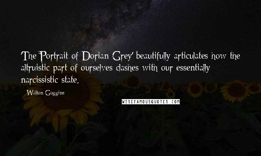 Walton Goggins Quotes: 'The Portrait of Dorian Grey' beautifully articulates how the altruistic part of ourselves clashes with our essentially narcissistic state.