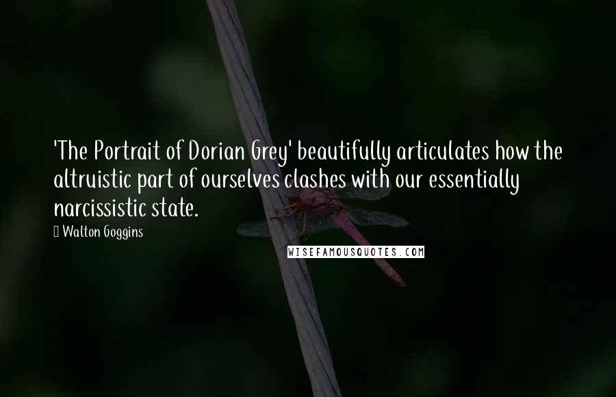 Walton Goggins Quotes: 'The Portrait of Dorian Grey' beautifully articulates how the altruistic part of ourselves clashes with our essentially narcissistic state.