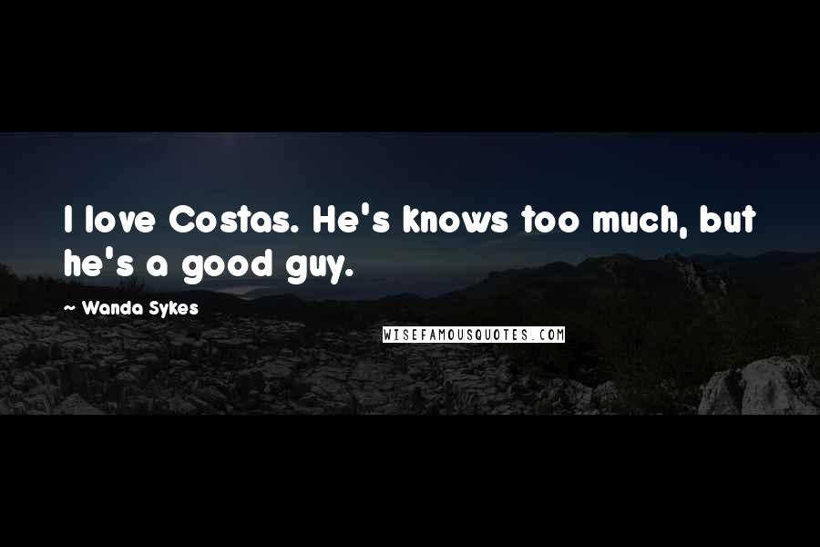 Wanda Sykes Quotes: I love Costas. He's knows too much, but he's a good guy.