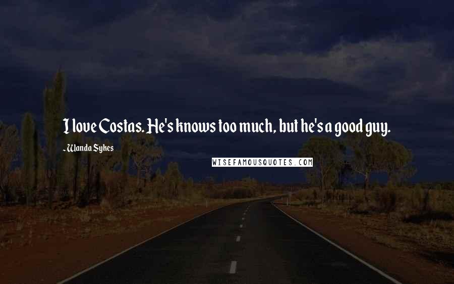 Wanda Sykes Quotes: I love Costas. He's knows too much, but he's a good guy.