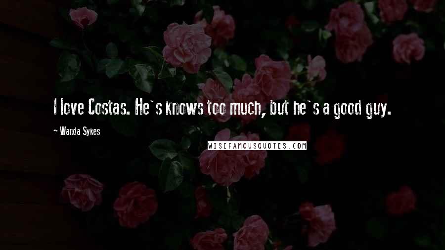 Wanda Sykes Quotes: I love Costas. He's knows too much, but he's a good guy.