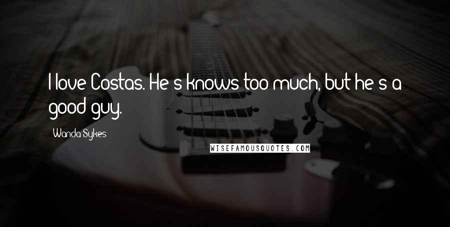 Wanda Sykes Quotes: I love Costas. He's knows too much, but he's a good guy.