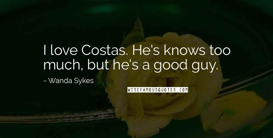 Wanda Sykes Quotes: I love Costas. He's knows too much, but he's a good guy.