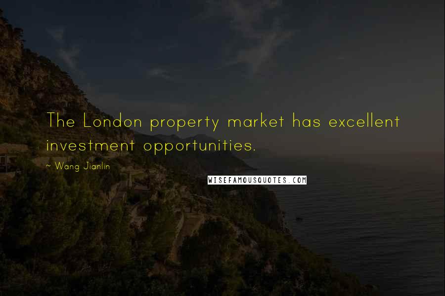 Wang Jianlin Quotes: The London property market has excellent investment opportunities.