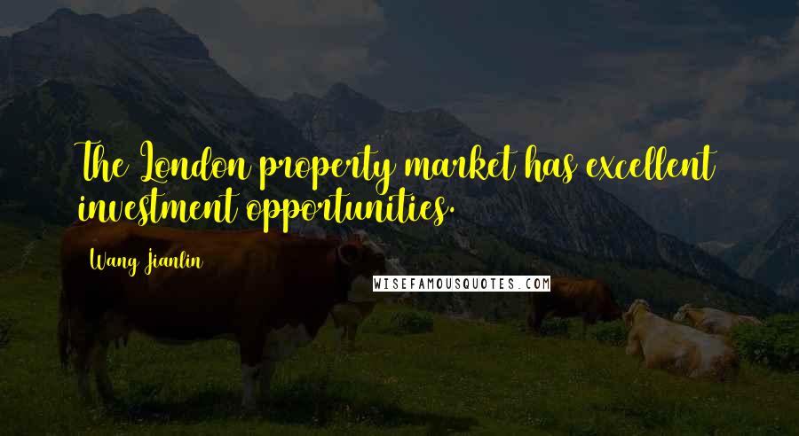 Wang Jianlin Quotes: The London property market has excellent investment opportunities.
