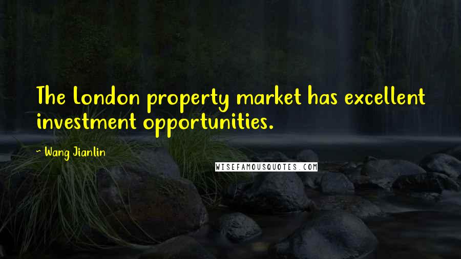 Wang Jianlin Quotes: The London property market has excellent investment opportunities.
