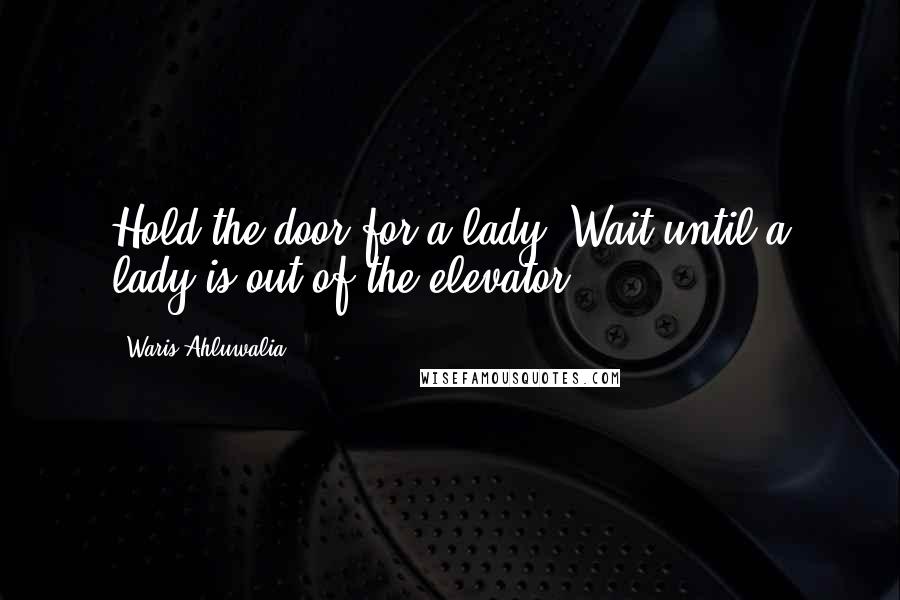 Waris Ahluwalia Quotes: Hold the door for a lady. Wait until a lady is out of the elevator.