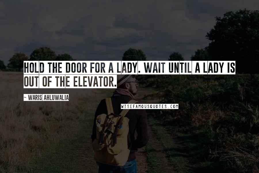 Waris Ahluwalia Quotes: Hold the door for a lady. Wait until a lady is out of the elevator.