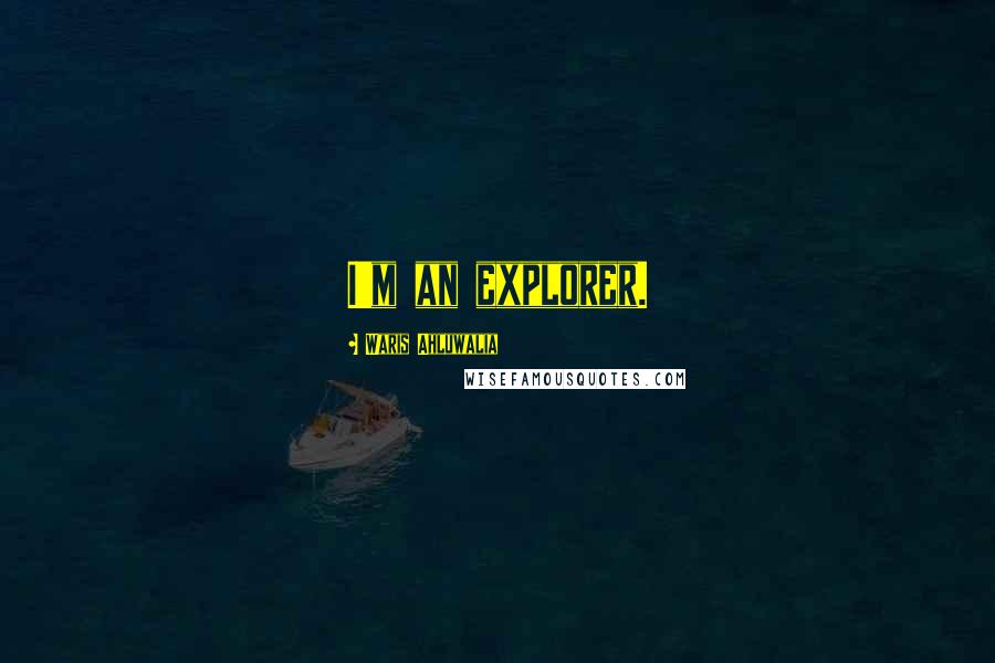 Waris Ahluwalia Quotes: I'm an explorer.