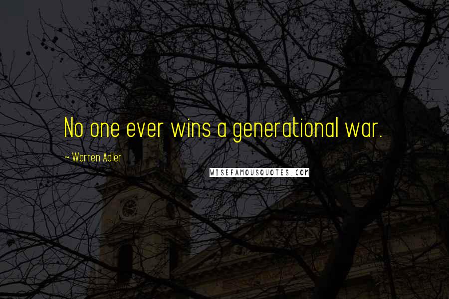 Warren Adler Quotes: No one ever wins a generational war.
