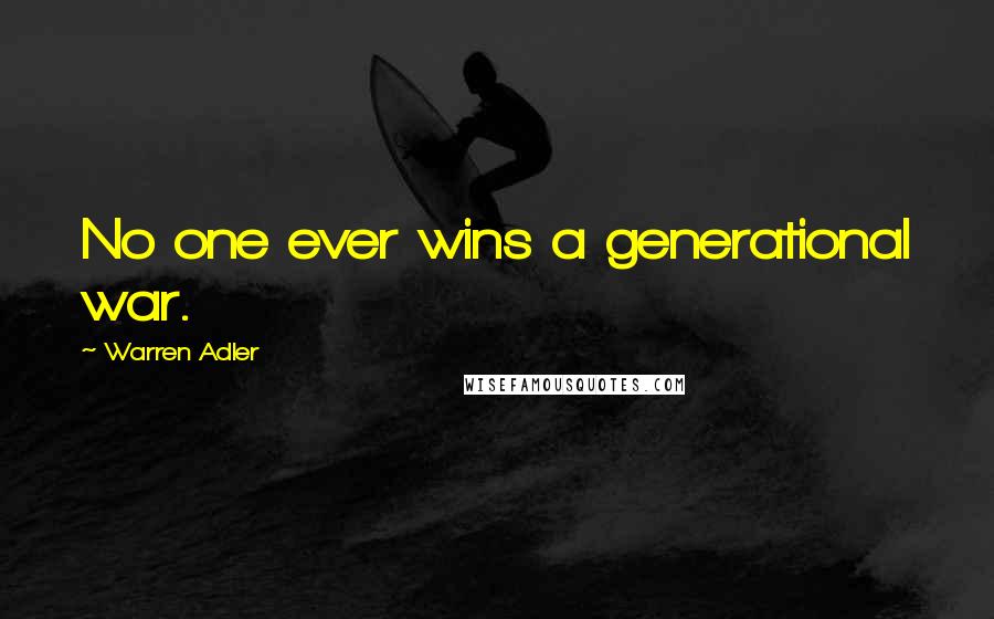 Warren Adler Quotes: No one ever wins a generational war.