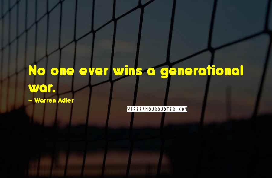 Warren Adler Quotes: No one ever wins a generational war.