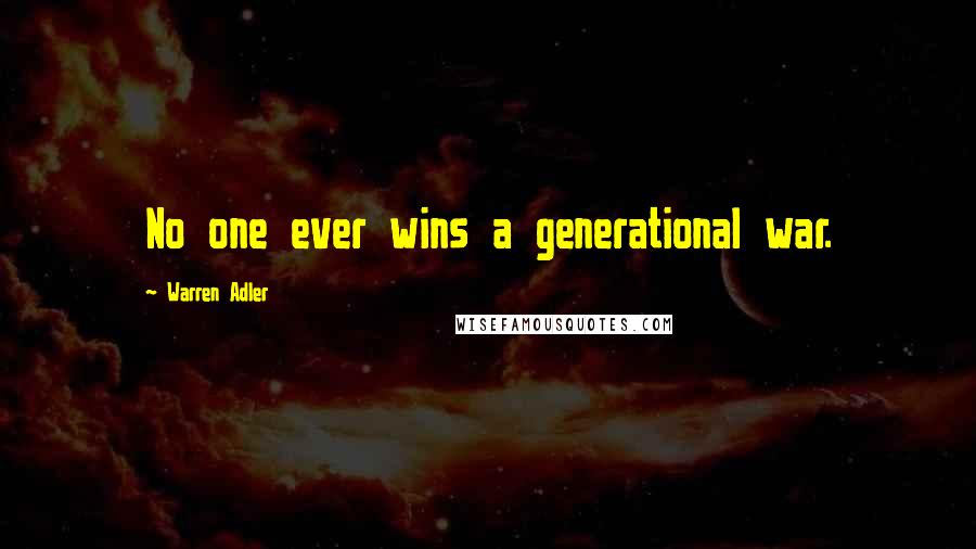 Warren Adler Quotes: No one ever wins a generational war.