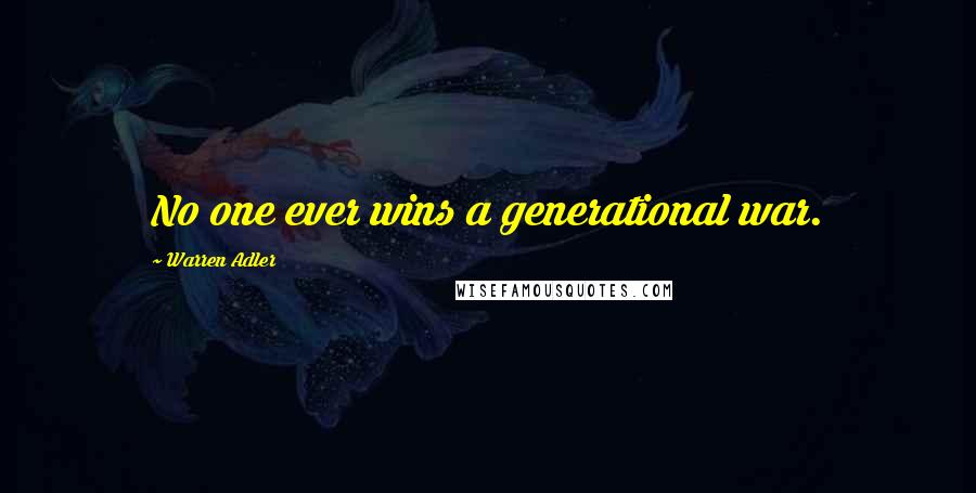 Warren Adler Quotes: No one ever wins a generational war.