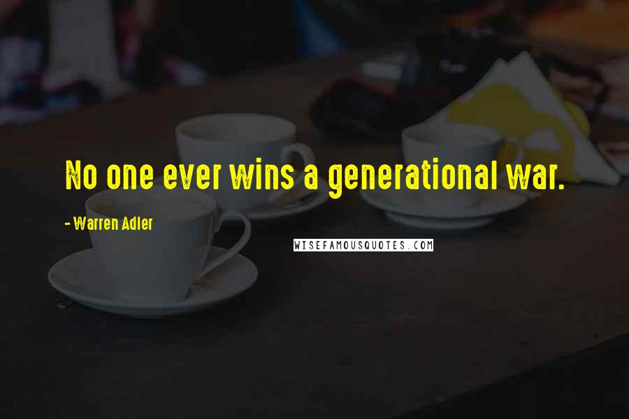 Warren Adler Quotes: No one ever wins a generational war.