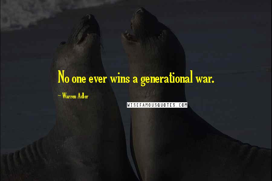Warren Adler Quotes: No one ever wins a generational war.