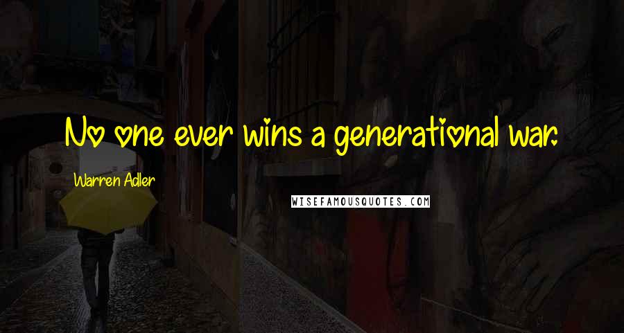 Warren Adler Quotes: No one ever wins a generational war.