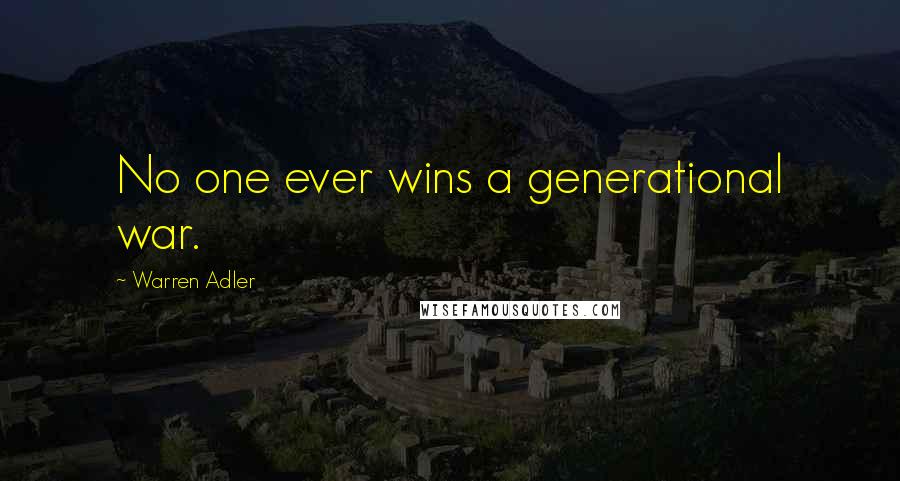 Warren Adler Quotes: No one ever wins a generational war.
