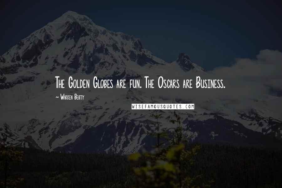 Warren Beatty Quotes: The Golden Globes are fun. The Oscars are Business.