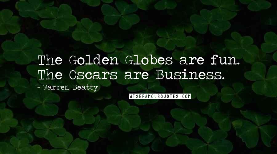 Warren Beatty Quotes: The Golden Globes are fun. The Oscars are Business.