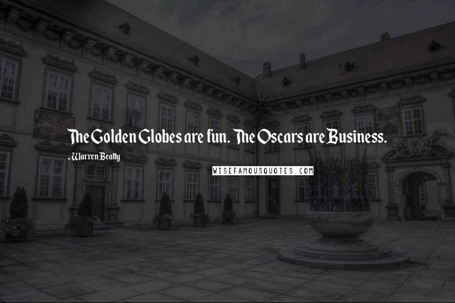 Warren Beatty Quotes: The Golden Globes are fun. The Oscars are Business.