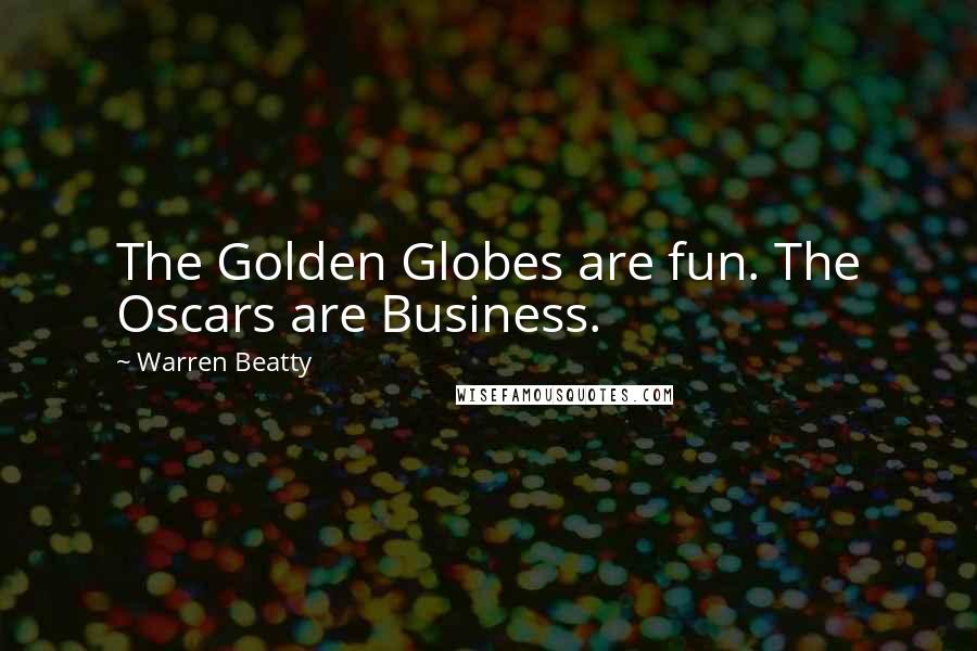 Warren Beatty Quotes: The Golden Globes are fun. The Oscars are Business.