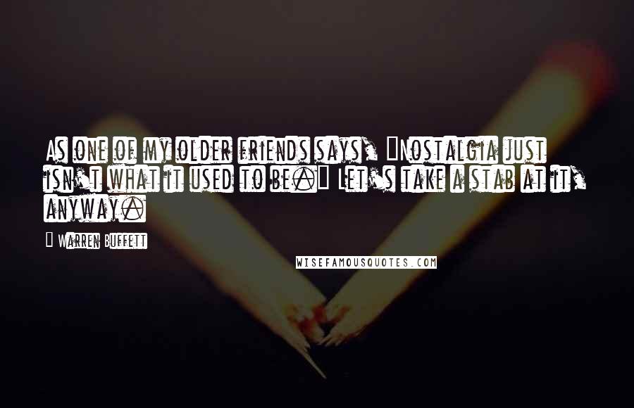 Warren Buffett Quotes: As one of my older friends says, "Nostalgia just isn't what it used to be." Let's take a stab at it, anyway.