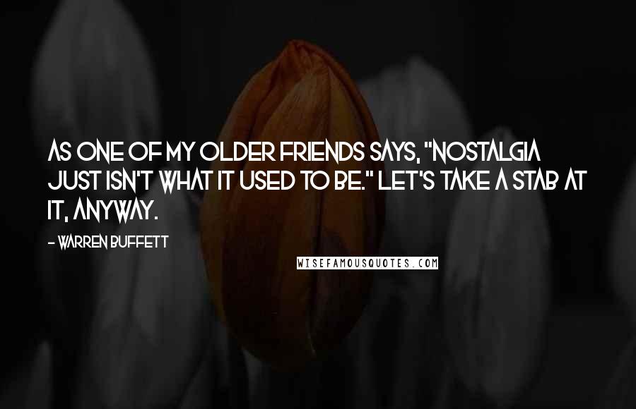 Warren Buffett Quotes: As one of my older friends says, "Nostalgia just isn't what it used to be." Let's take a stab at it, anyway.