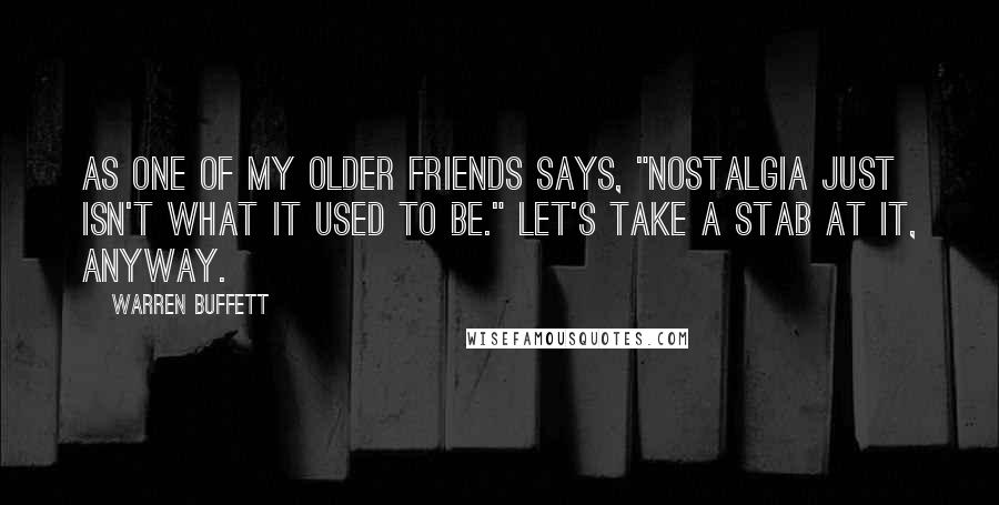 Warren Buffett Quotes: As one of my older friends says, "Nostalgia just isn't what it used to be." Let's take a stab at it, anyway.