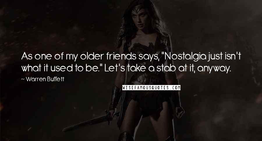 Warren Buffett Quotes: As one of my older friends says, "Nostalgia just isn't what it used to be." Let's take a stab at it, anyway.