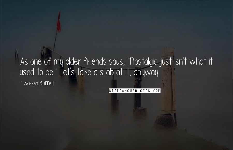 Warren Buffett Quotes: As one of my older friends says, "Nostalgia just isn't what it used to be." Let's take a stab at it, anyway.