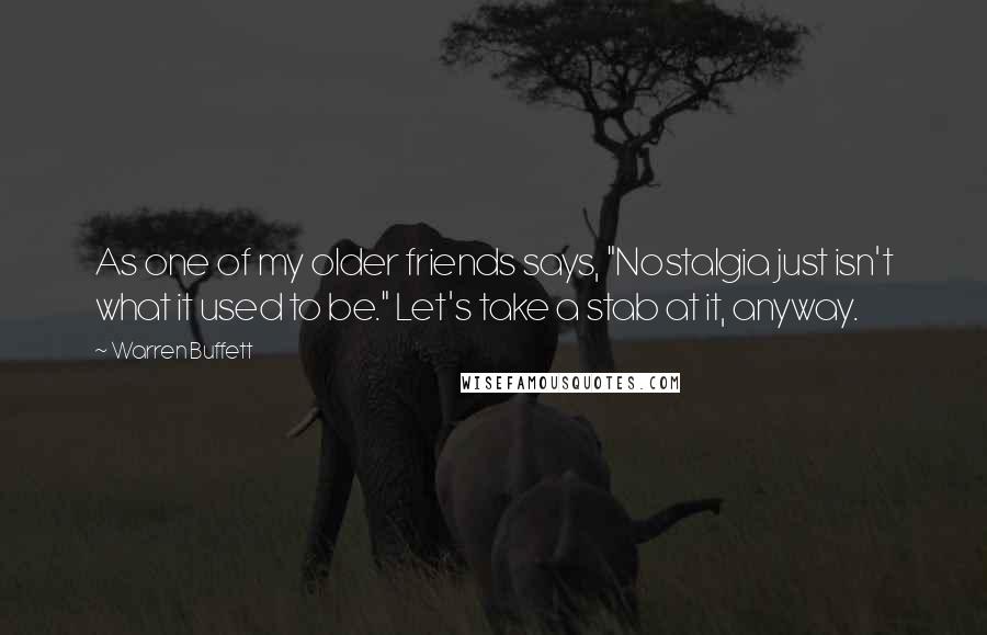 Warren Buffett Quotes: As one of my older friends says, "Nostalgia just isn't what it used to be." Let's take a stab at it, anyway.