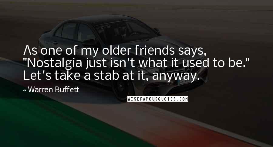 Warren Buffett Quotes: As one of my older friends says, "Nostalgia just isn't what it used to be." Let's take a stab at it, anyway.